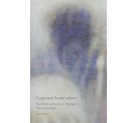 Corporeal Aesth/ethics: The Body in Bracha L. Ettinger's Theory and Art