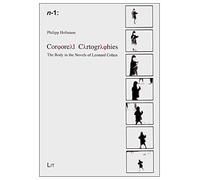 Corporeal Cartographies: The Body in the Novels of Leonard Cohen: 4 (N-1 | Work - Science - Medium)