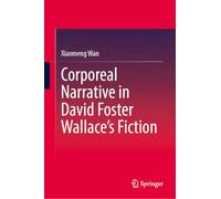 Corporeal Narrative in David Foster Wallace's Fiction