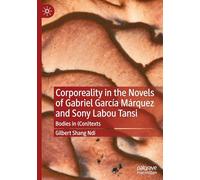 Corporeality in the Novels of Gabriel García Márquez and Sony Labou Tansi: Bodies in (Con)texts