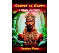 Corpos de Ogum: a missão dos Orixás