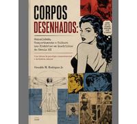 Corpos Desenhados: Sexualidade, Comportamento e Cultura nas Histórias em Quadrinhos do Século XX