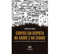 Corpos Em Disputa Na Saúde E Na Cidade (ebook)