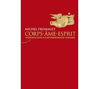 Corps-âme-esprit: Précis d'anthropologie ternaire