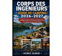 Corps des ingénieurs en camping Guide 2026-2027: Le guide complet pour camping-car, tente, pêche, navigation de plaisance et camping en bord de mer ... road trips pittoresques du Corps d'Amérique