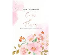 Corps en fleurs: Poésie méditative pour célébrer les corps