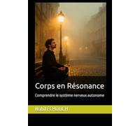 Corps en Résonance: Comprendre le système nerveux autonome (CORPS ET CONSCIENCE)