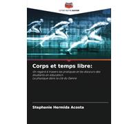 Corps et temps libre:: Un regard à travers les pratiques et les discours des étudiants en éducationLa physique dans la clé du Genre
