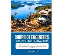 Corps of Engineers Camping Guide 2026-2027: RV Travel, Campgrounds, Fishing Lakes, Reservoir Destinations, and Waterfront Recreation Across America
