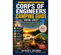 CORPS OF ENGINEERS CAMPING GUIDE 2026-2027: The Complete Insider's Handbook to America's Best U.S. Army Corps of Engineers Campgrounds, Scenic Lakes, ... Adventures, and Outdoor Travel Planning