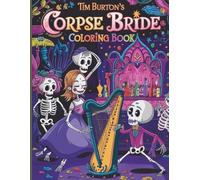 Corpse Bride Coloring Book: A Hauntingly Beautiful Journey Through Life, Love, and the Land of the Dead: 45 Enchanting Pages Featuring Tim Burton’s ... Spooky Whimsy - Perfect for Fans of All Ages!