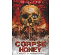 Corpse Honey: A Banquet of Gruesome Tales