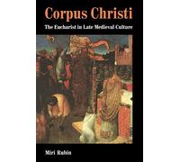 Corpus Christi – The Eucharist in Late Medieval Culture – Cambridge University Press