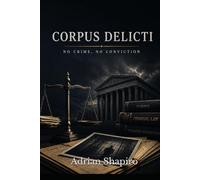 CORPUS DELICTI: No Crime, No Conviction (The People's Law Library)