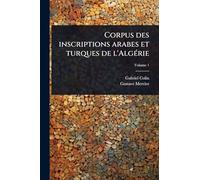 Corpus des inscriptions arabes et turques de l’Algérie