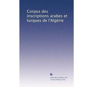 Corpus des inscriptions arabes et turques de l'Algérie