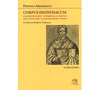 Corpus dionysiacum: La gerarchia celeste-La gerarchia ecclesiastica-Circa i divini nomi- La teologia mistica-Epistole (La coda di paglia)