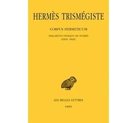 Corpus hermeticum 3: Tome III: Fragments Extraits de Stobee I-XXII: 120 (Collection Des Universites De France Serie Grecque)