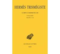 Corpus Hermeticum: Poimandrès ; Traités 2 à 12 (Collection des Universites de France Serie Grecque, 106)