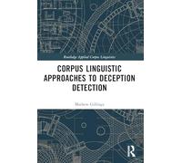 Corpus Linguistic Approaches to Deception Detection (Routledge Applied Corpus Linguistics)