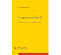 Corpus médiéval: Propos sur le corps au Moyen-Age