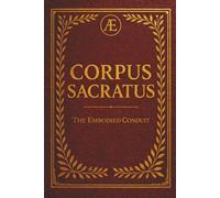 CORPUS SACRATUS: The Embodied Conduit (The Coffee Table Wisdom™ Series)