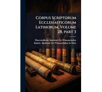 Corpus Scriptorum Ecclesiasticorum Latinorum, Volume 28, Â part 3