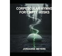Corpuscular Hymns For Empty Husks