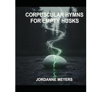 Corpuscular Hymns For Empty Husks