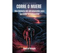 CORRE O MUERE: Una historia del ultramaraton para aprender el subjuntivo (Spanish in Action)