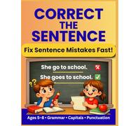 Correct the Sentence Workbook for Kids Ages 5-8: Fix Grammar, Capital Letters and Punctuation with Easy Practice (Grammar Skills Practice Series)
