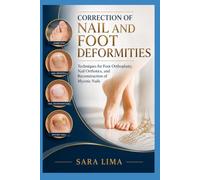 Correction of Nail and Foot Deformities: Techniques for Foot Orthoplasty, Nail Orthotics, and Reconstruction of Mycotic Nails