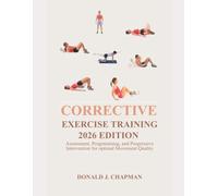 CORRECTIVE EXERCISE TRAINING 2026 EDITION: Assessment, Programming, and Progressive Intervention for Optimal Movement Quality