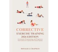 CORRECTIVE EXERCISE TRAINING 2026 EDITION: Assessment, Programming, and Progressive Intervention for Optimal Movement Quality