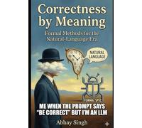 Correctness by Meaning: Formal Methods for the Natural-Language Era: 2 (Meaning Engineering for Software Systems)