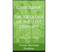 ‘Correctspeak’ THE IDEOLOGY OF THE 21ST CENTURY: Pamphlet: 2025