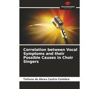 Correlation between Vocal Symptoms and their Possible Causes in Choir Singers