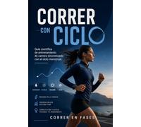 CORRER CON CICLO: Guía científica de entrenamiento de carrera sincronizado con el ciclo menstrual