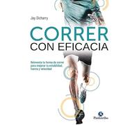 Correr con eficacia. Reinventa tu forma de correr para mejorar tu estabilidad, fuerza y velocidad (Deportes)