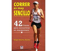 Correr es muy sencillo : 42 claves para convertirse en maratoniano