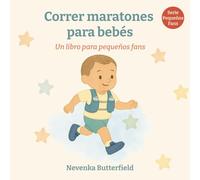 Correr maratónes para bebés: Un libro divertido sobre maratón para recién nacidos, familias y regalos especiales (Serie pequeños fans (0-12 meses))