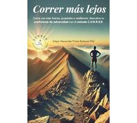 Correr más lejos: Corre con más fuerza, propósito y resiliencia: descubre tu coeficiente de adversidad con el método C.O.R.R.E.R.