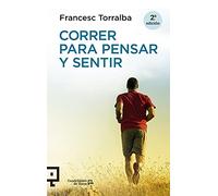 Correr Para Pensar Y Sentir: 20 (Cuadrilátero de libros - Práctico)