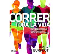 Correr toda la vida: La guía más completa para poder correr de manera saludable toda la vida (MANUALES DESNIVEL)