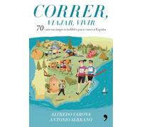 Correr, viajar, vivir: 70 carreras imprescindibles para conocer España (Fuera de Colección)