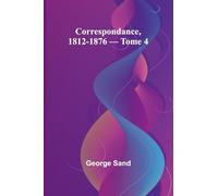 Correspondance, 1812-1876 - Tome 4