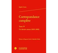 Correspondance complète: Tome 4, Un dernier amour (1804-1806): Tome IV (Correspondances Et Memoires, 64)