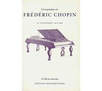 Correspondance de Frédéric Chopin Volume 2: L'ascension, 1831-1840: Tome 2, L'ascension, 1831-1840 (HR.HORS COLLEC.)
