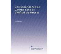 Correspondance de George Sand et d'Alfred de Musset