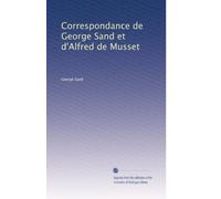 Correspondance de George Sand et d'Alfred de Musset